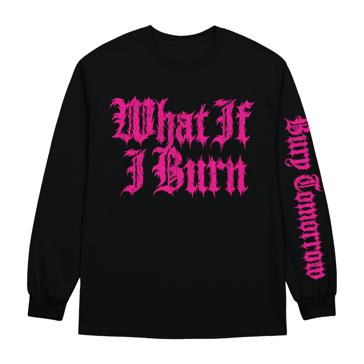 WHAT IF I BURN LONGSLEEVE (BLACK)