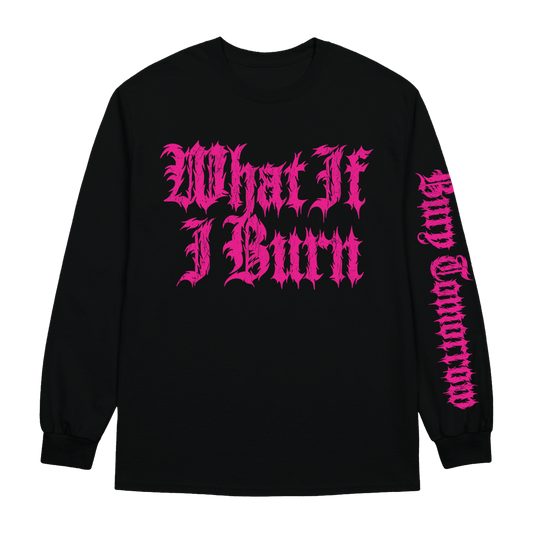 WHAT IF I BURN LONGSLEEVE (BLACK)